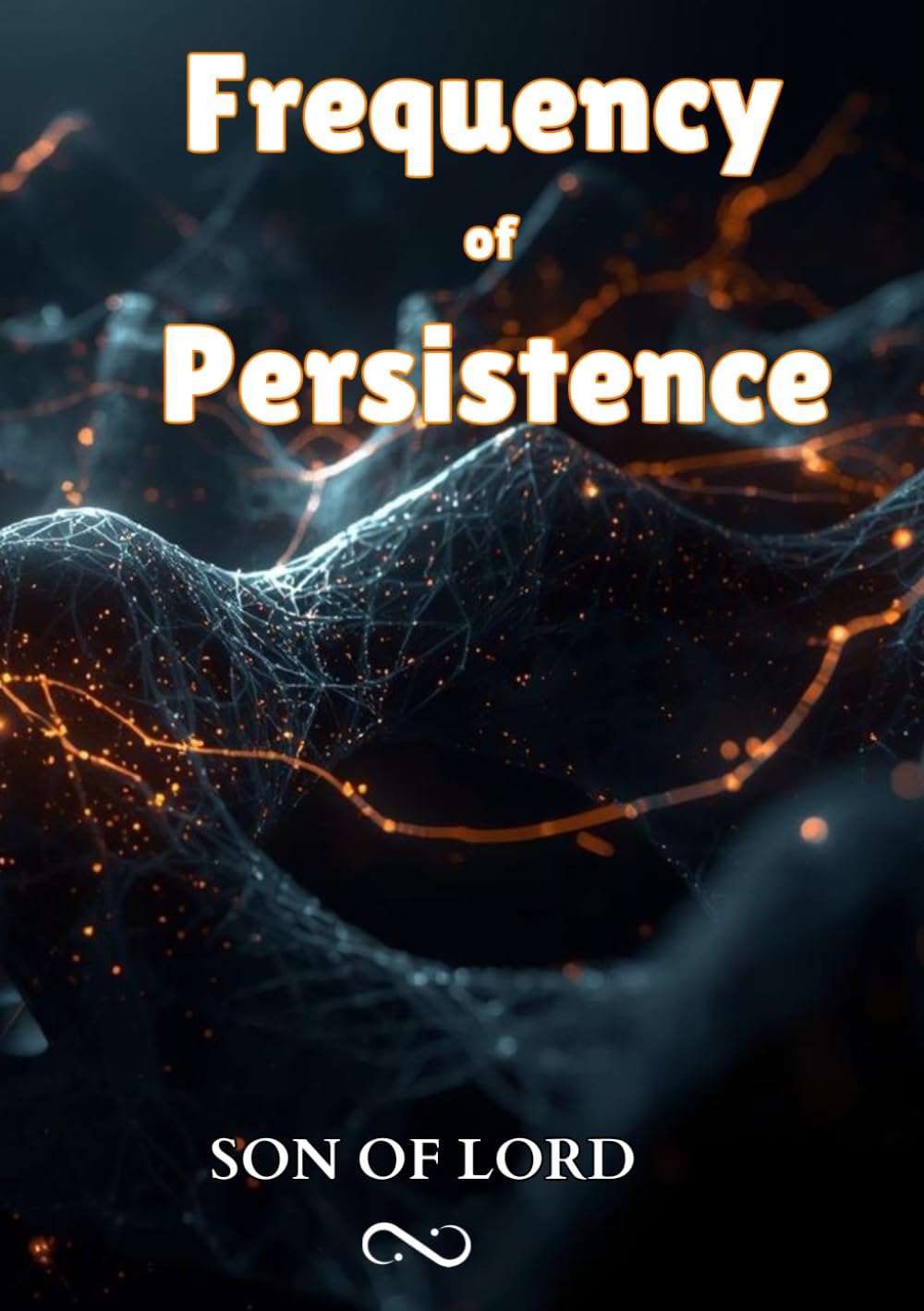 Frequency of Persistence: How Consistent Effort Shapes Success, Strength, and the Life You Want (Vibrational Frequency of Energy)