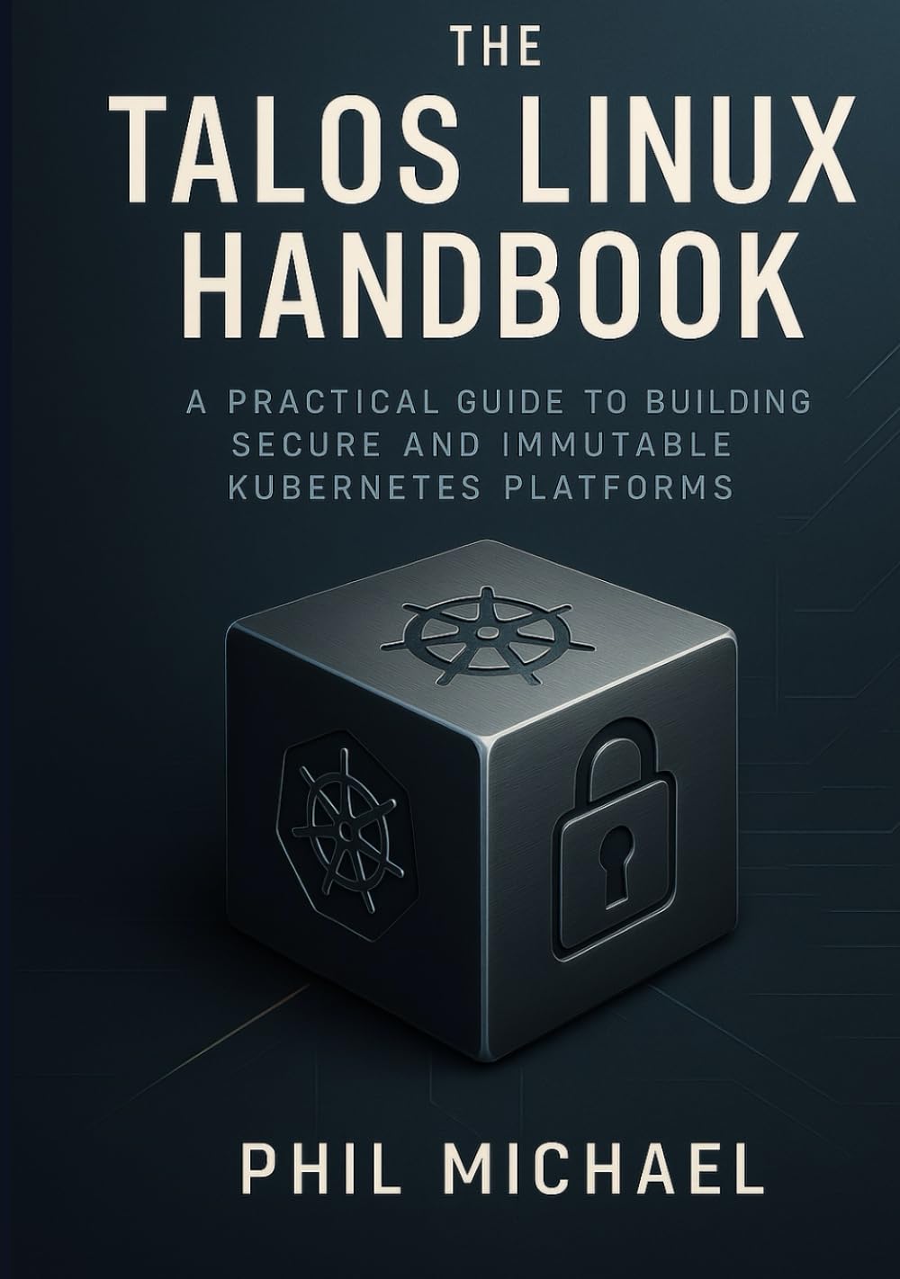 The Talos Linux Handbook: A Practical Guide to Building Secure and Immutable Kubernetes Platforms