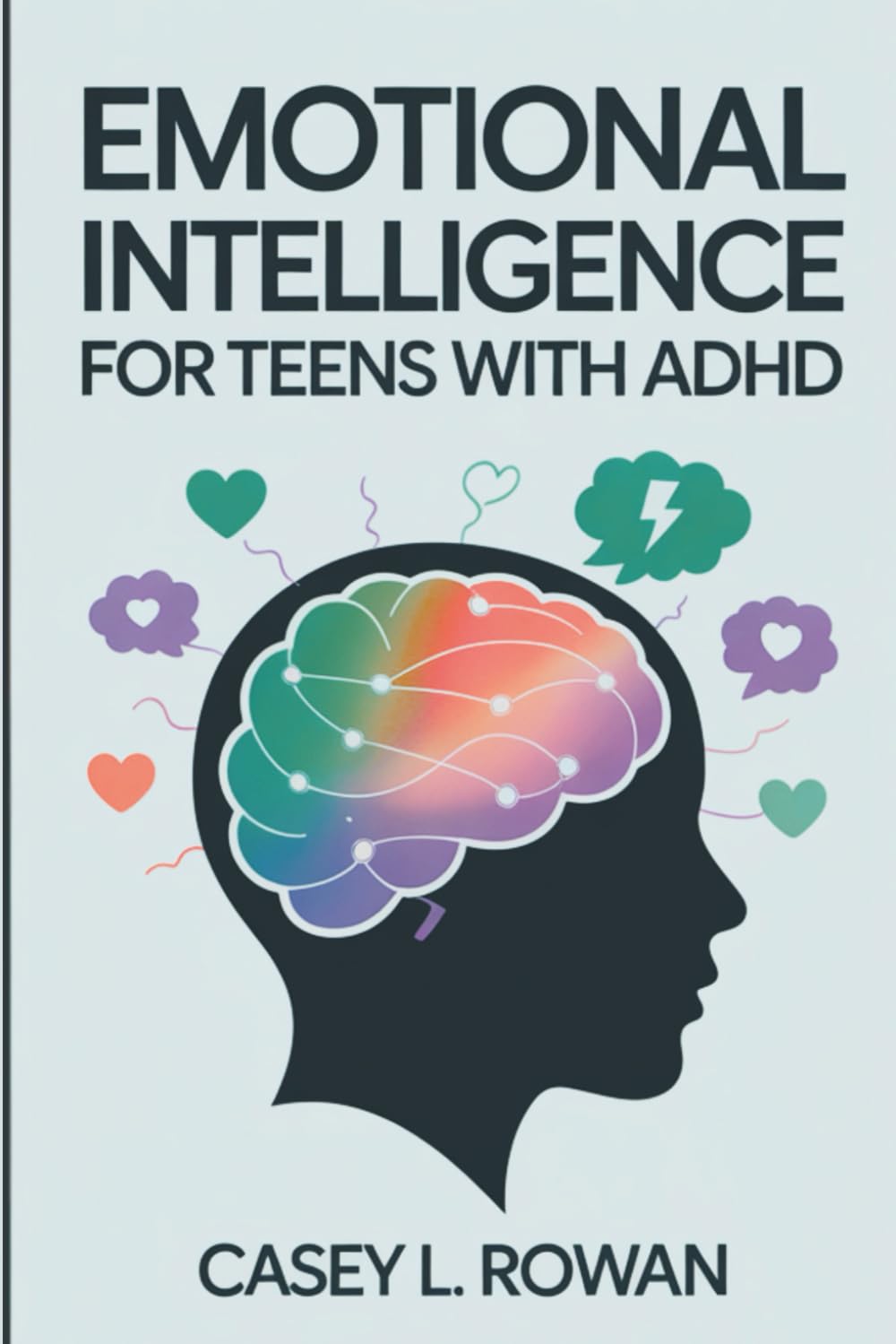 Emotional Intelligence for Teens with ADHD: A Teen’s Guide to Managing Big Emotions, Building Self-Control, and Thriving with ADHD