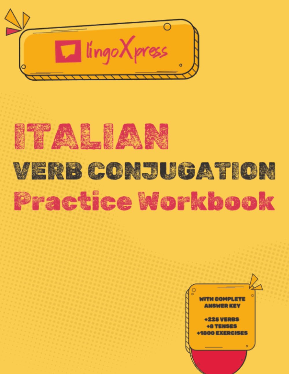 Italian Verb Conjugation Practice Workbook: With Complete Answer Key | 225 Verbs | 8 Tenses | 1800 Exercises