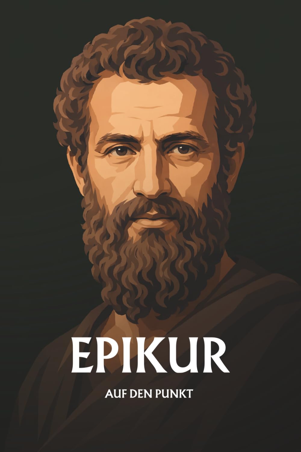 Epikur auf den Punkt: Das Wesentliche seiner Philosophie