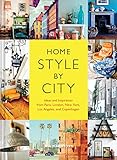  Home Style by City: Ideas and Inspiration from Paris, London, New York, Los Angeles, and Copenhagen
