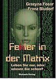 Fehler in der Matrix: Leben Sie nur, oder wissen Sie schon?