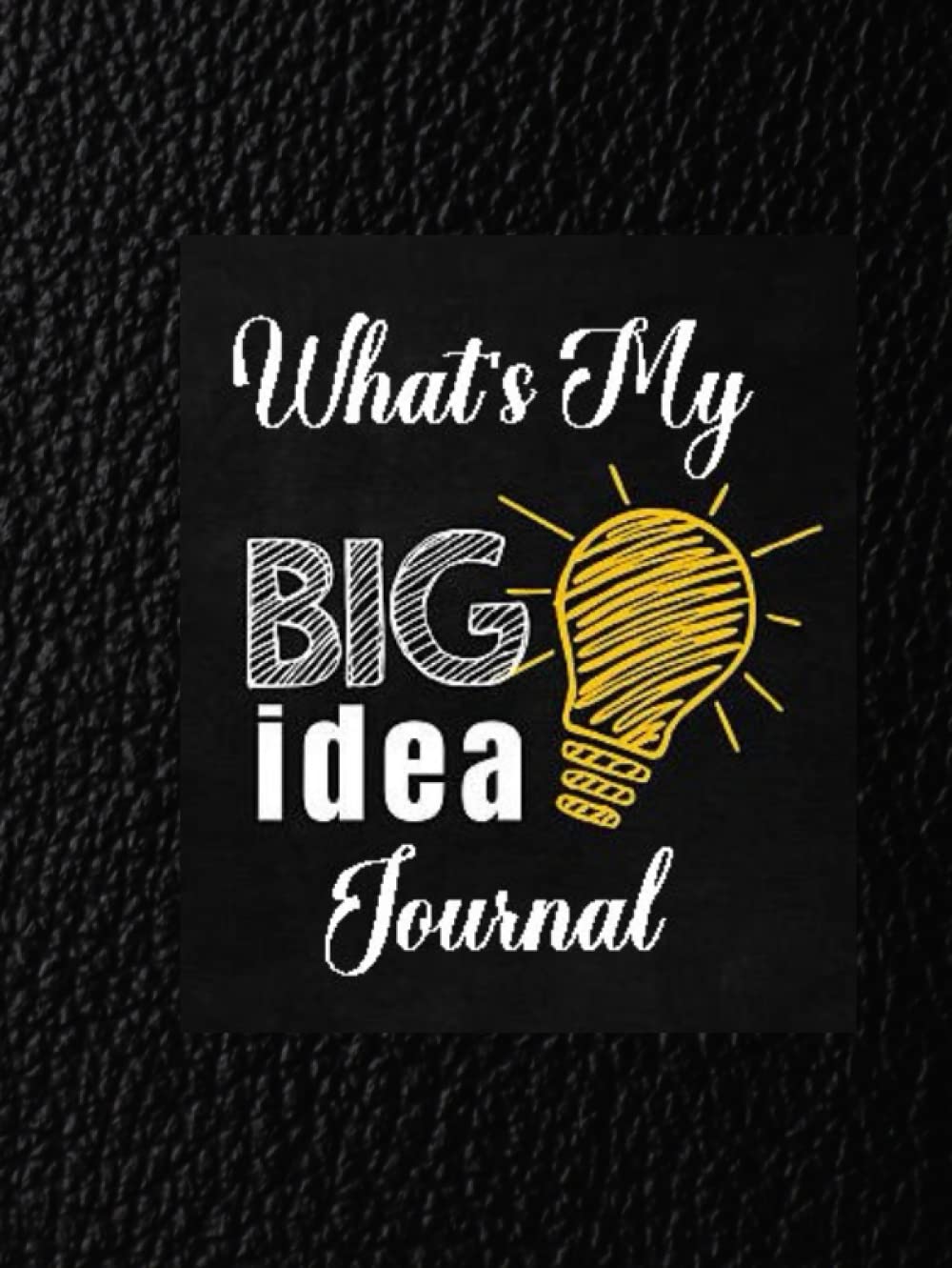 WHAT'S MY BIG IDEA JOURNAL