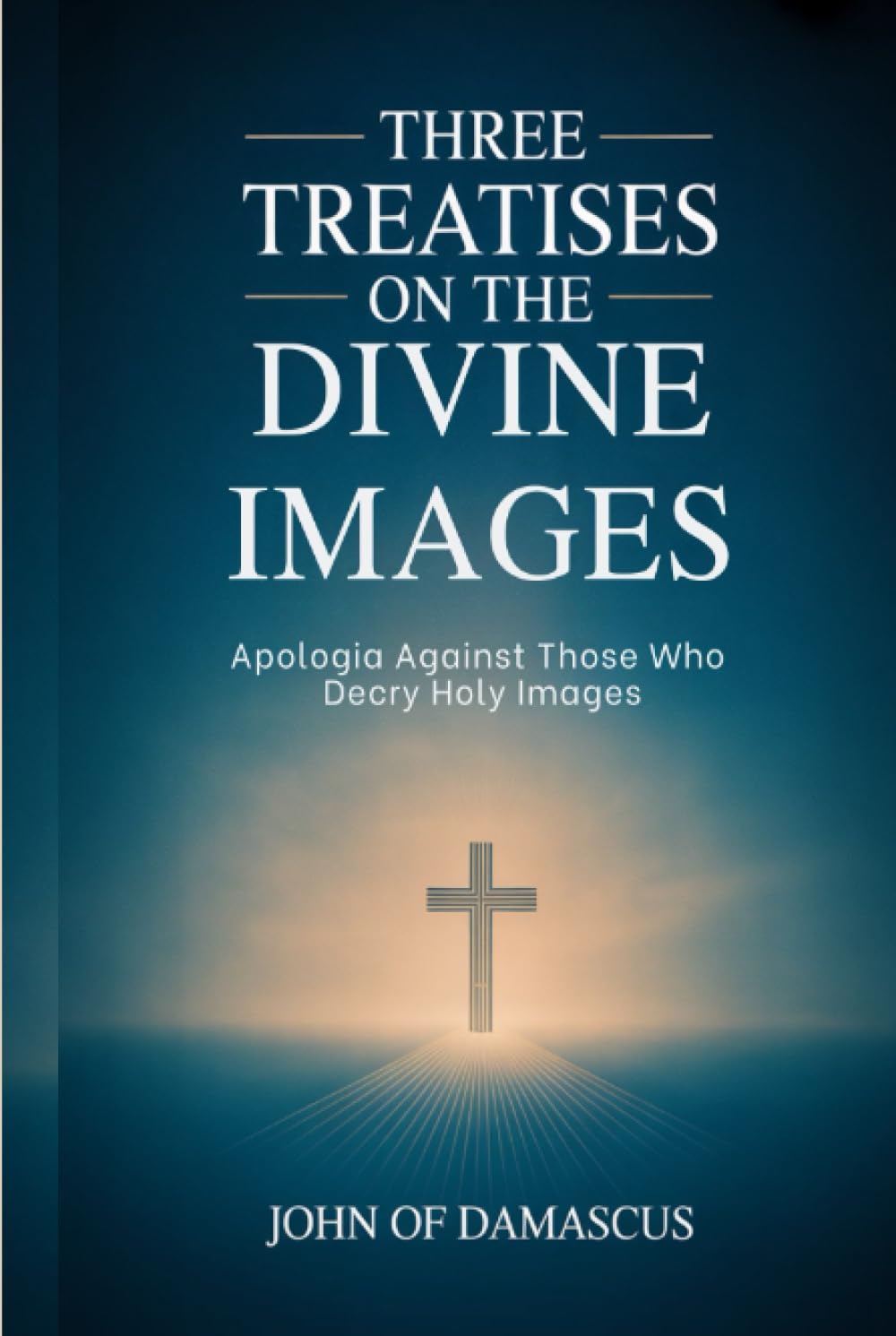 Three Treatises on the Divine Images: Apologia Against Those Who Decry Holy Images