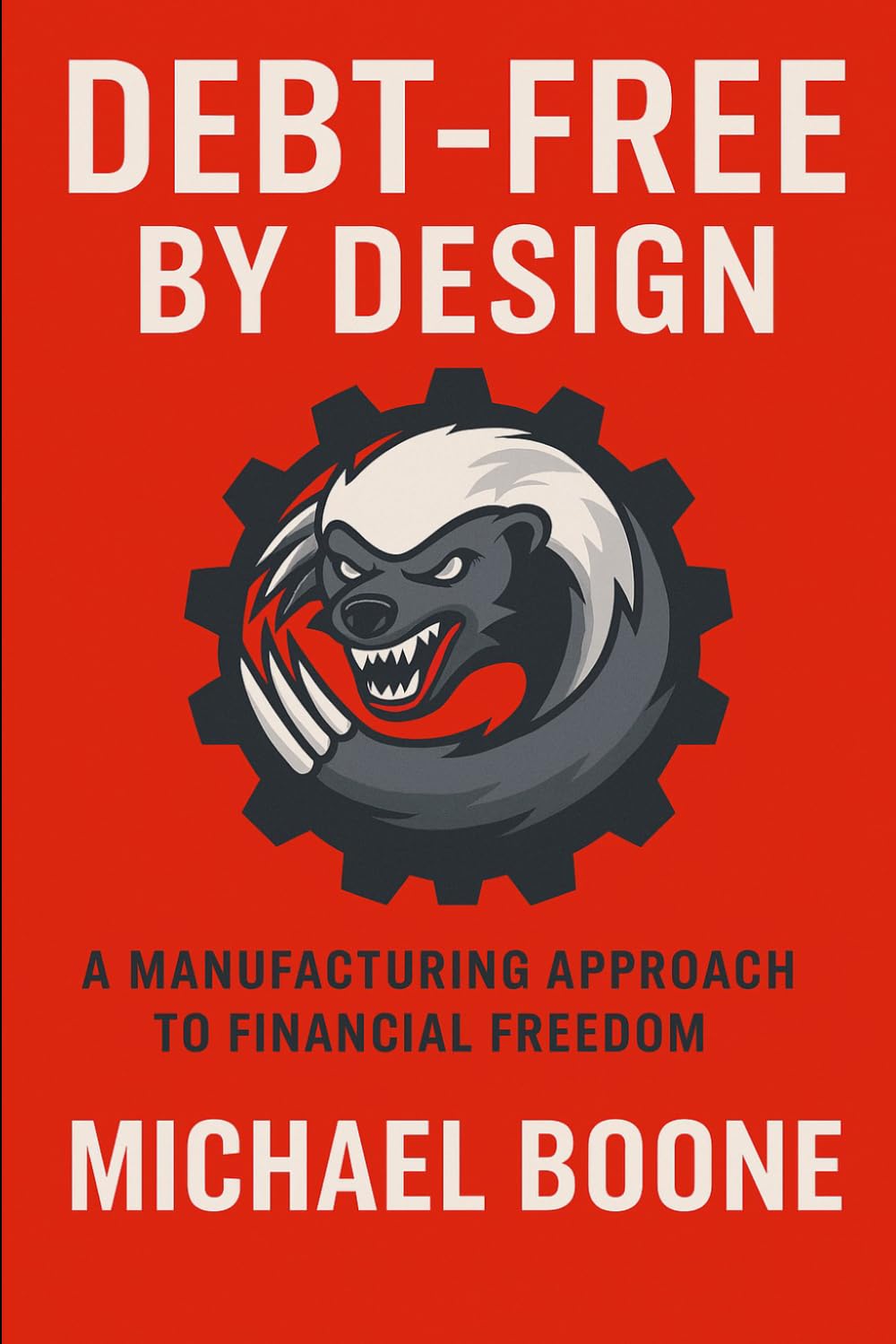 Debt Free by Design: A Manufacturing Approach to Financial Freedom