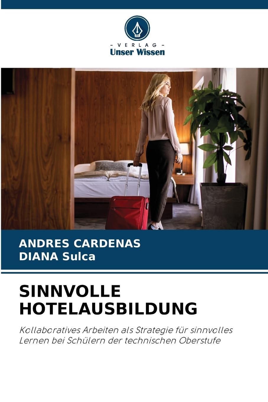 SINNVOLLE HOTELAUSBILDUNG: Kollaboratives Arbeiten als Strategie für sinnvolles Lernen bei Schülern der technischen Oberstufe