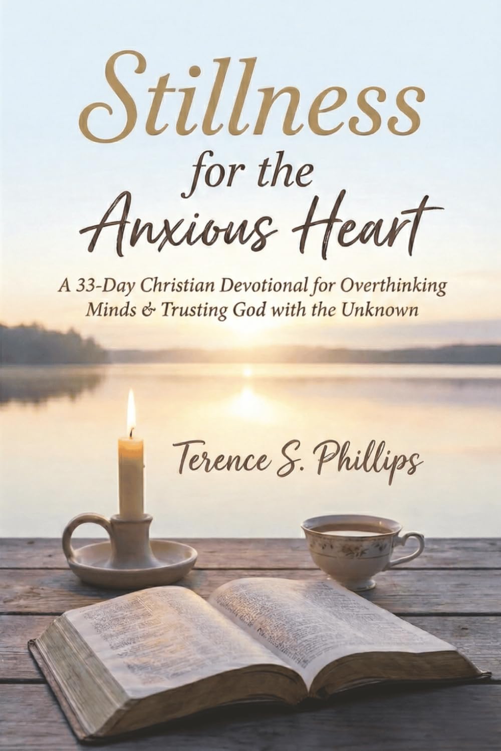 Stillness for the Anxious Heart A 33-Day Christian Devotional for Overthinking Minds, Fearful Souls, and Trusting God with the Unknown