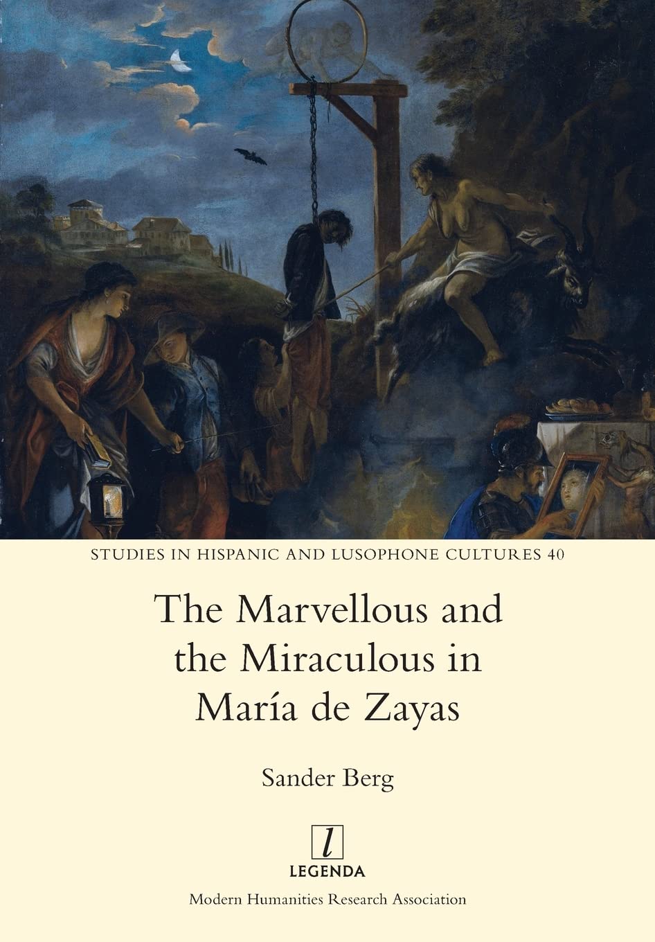 The Marvellous and the Miraculous in María de Zayas: 40 (Studies in Hispanic and Lusophone Cultures)