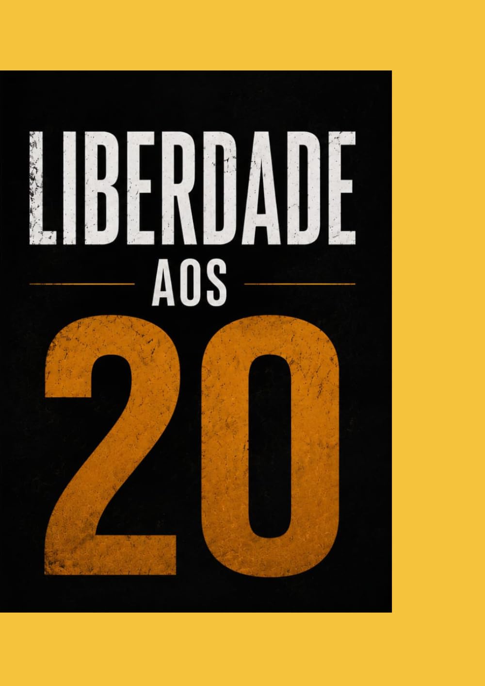 Liberdade aos 20: Mentalidade, disciplina e estratégia para conquistar independecia jovem
