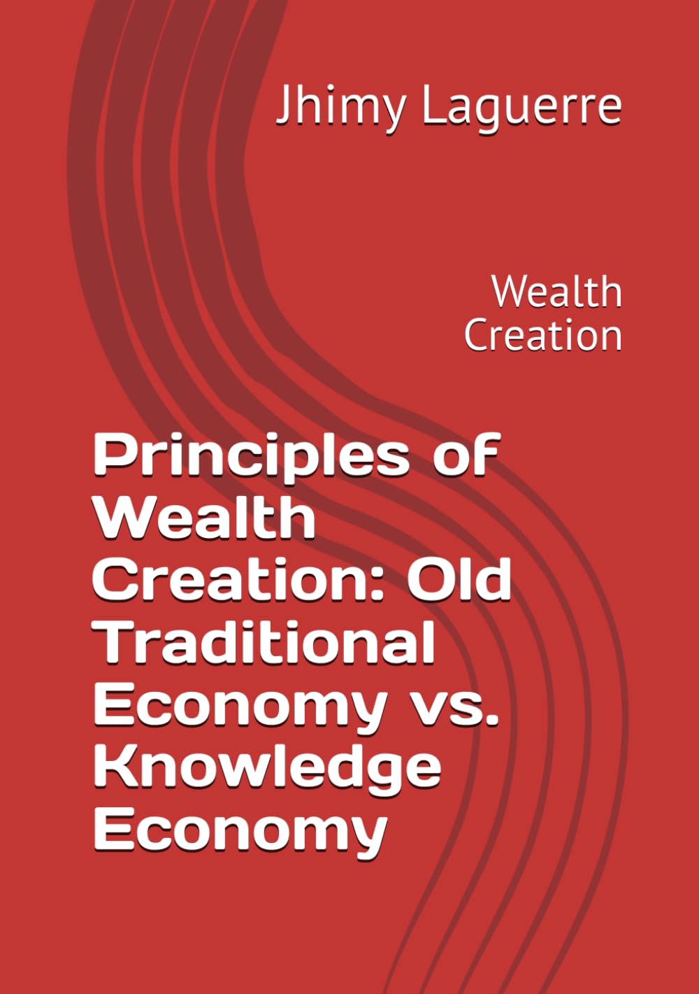 Principles of Wealth Creation: Old Traditional Economy vs. Knowledge Economy: Wealth Creation