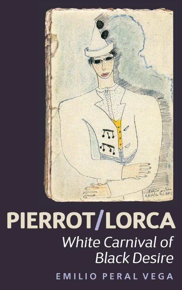 Pierrot/Lorca: White Carnival of Black Desire (Monografias A, 350) (Spanish Edition)