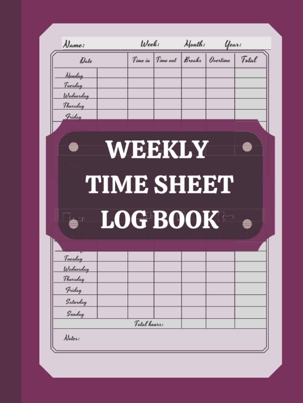 WEEKLY TIME SHEET LOG BOOK: Work hour Log Book for employees/Breaks & Overtime/ time sheet log book/ workers time log book/time book for employees/time sheets for employees weekly