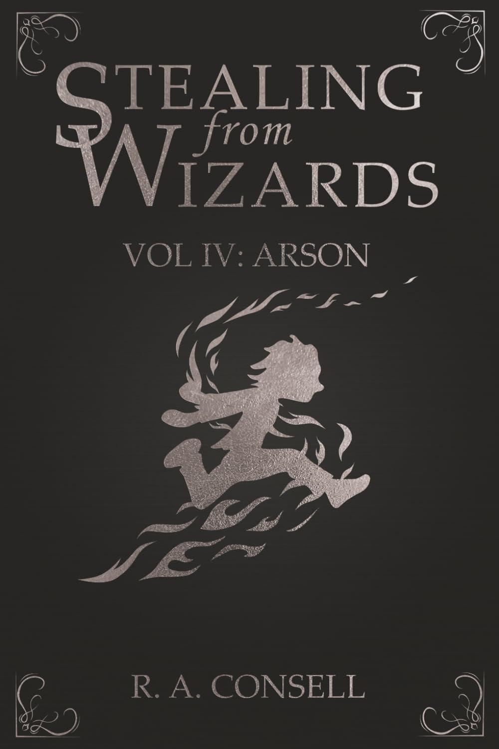 Stealing from Wizards: Volume 4: Arson