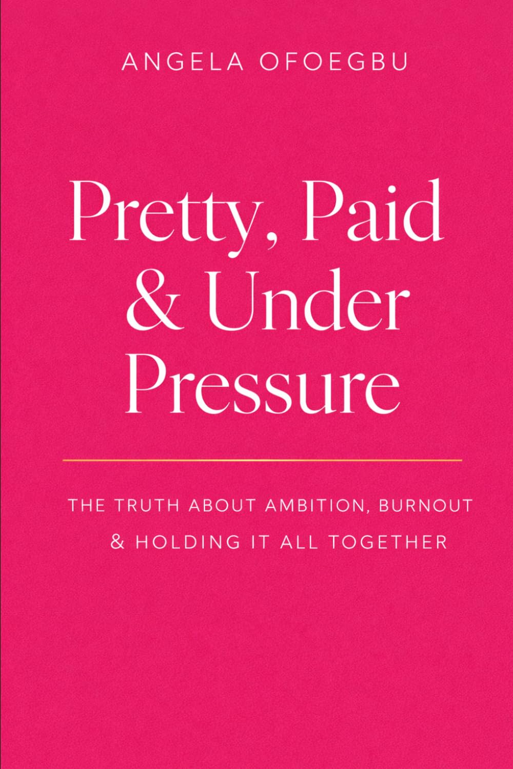 Pretty, Paid & Under Pressure: The Truth About Ambition, Burnout & Holding It All Together
