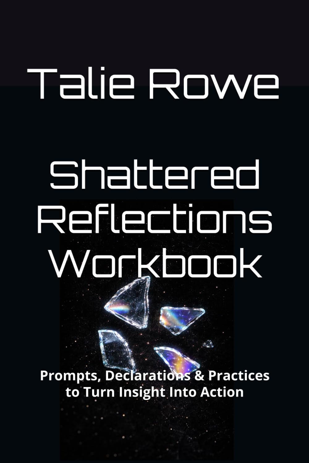 Shattered Reflections Workbook: Prompts, Declarations & Practices to Turn Insight Into Action