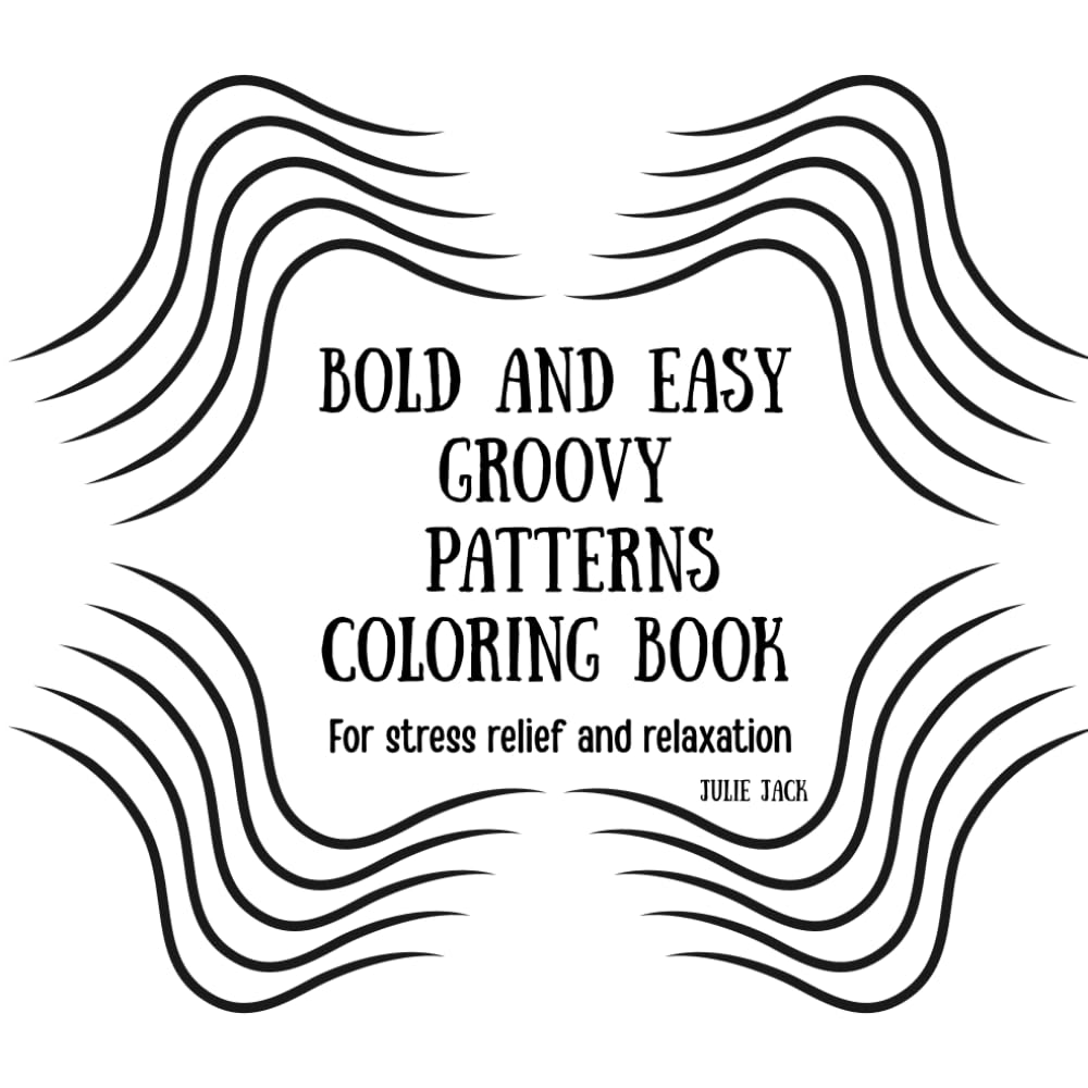 Bold & Easy Groovy Patterns Coloring Book: Simple Stress Relief Designs for Relaxation, Mindfulness & Anxiety Relief For Adults & Teens