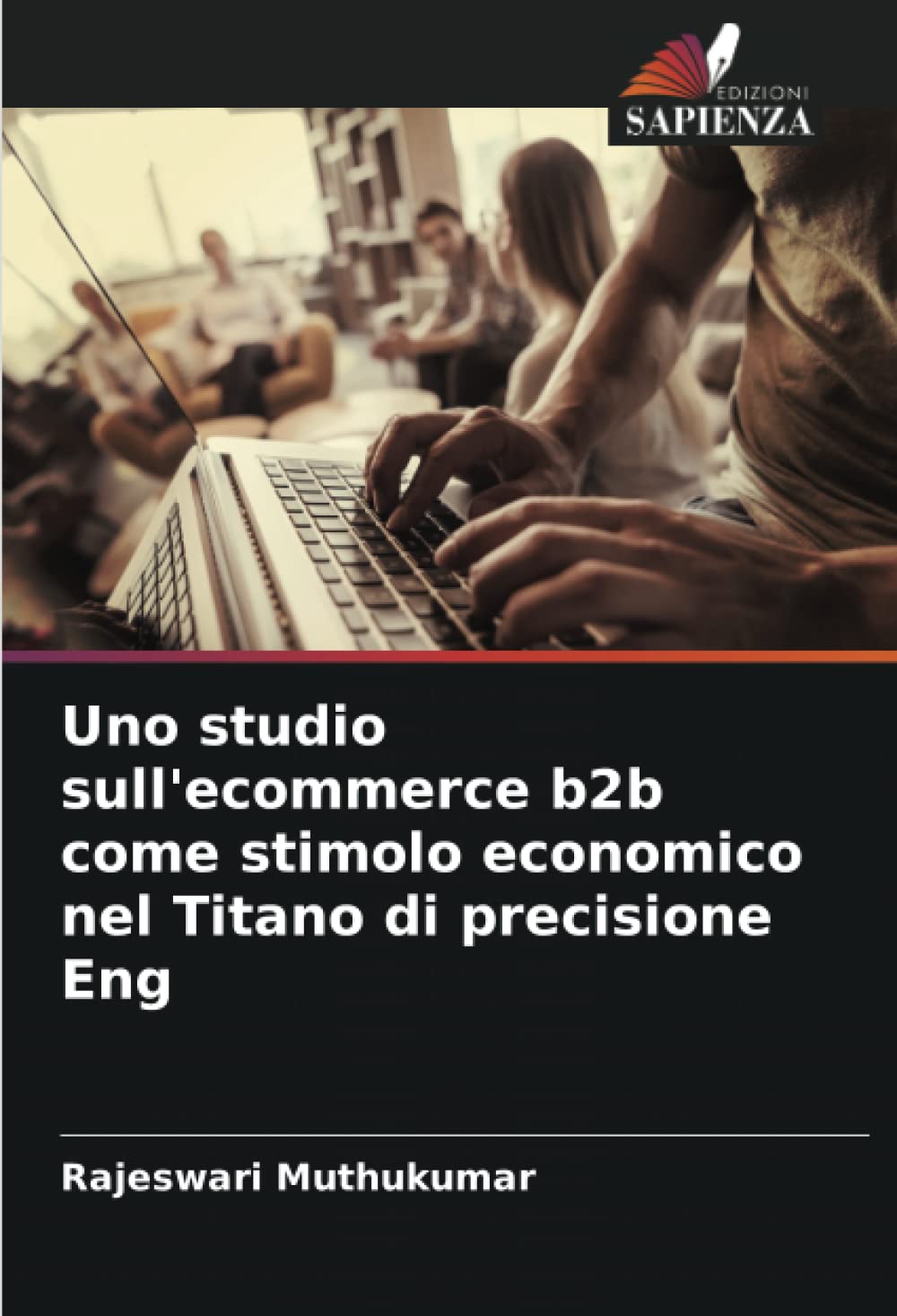 Rajeswari MuthukumarUno studio sull'ecommerce b2b come stimolo economico nel Titano di precisione Eng