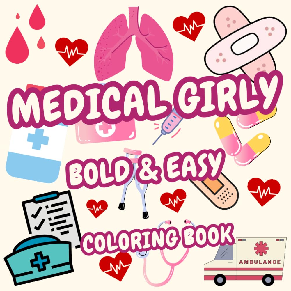 Bold & Easy Medical Girly Coloring Book: Healthcare Designs for Adults & Kids, Bold & Easy, Simple & Big Designs for Relaxation Featuring Medical Themed Illustrations...