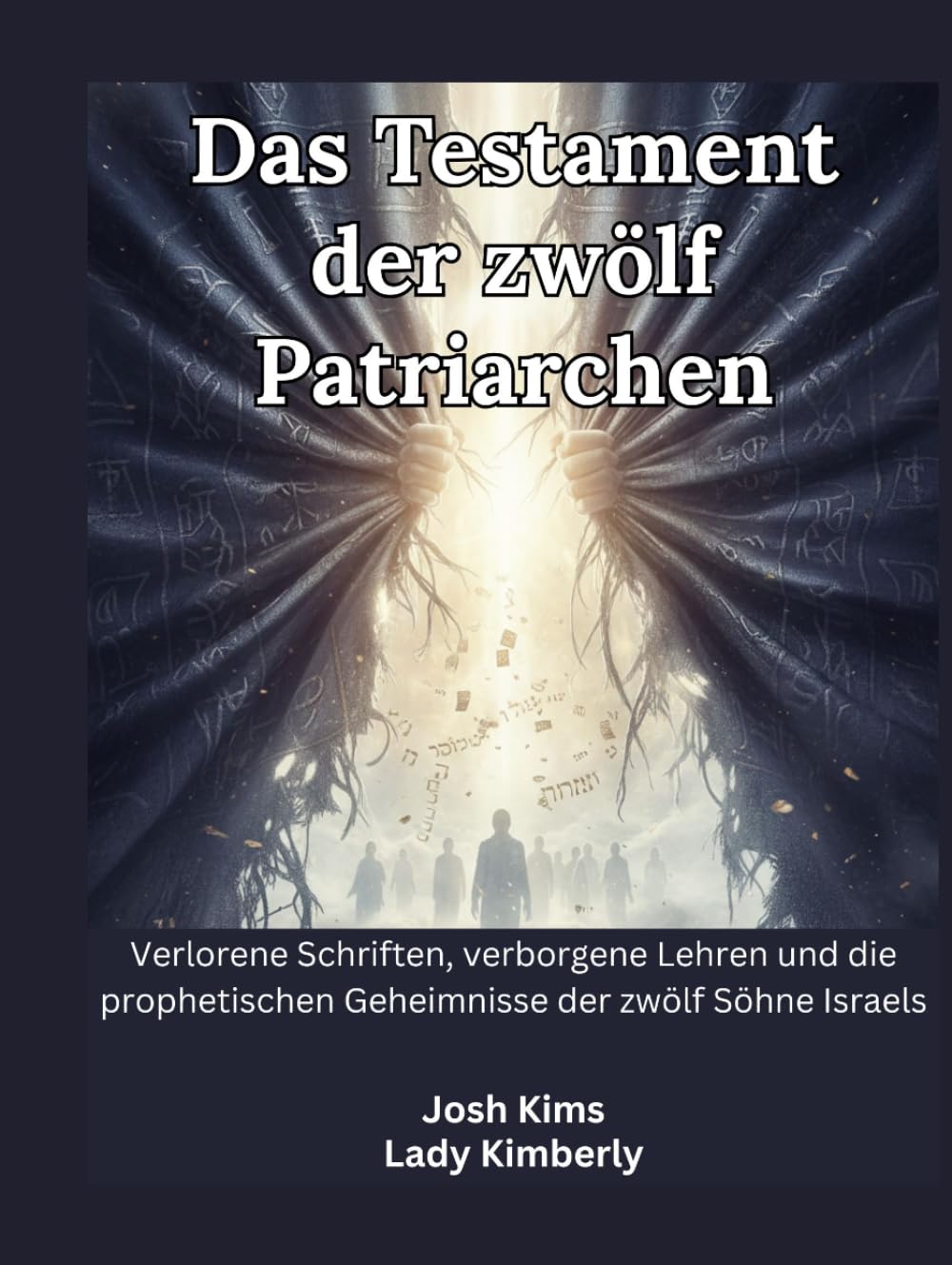 Das Testament der zwölf Patriarchen: Verlorene Schriften, verborgene Lehren und die prophetischen Geheimnisse der zwölf Söhne Israels