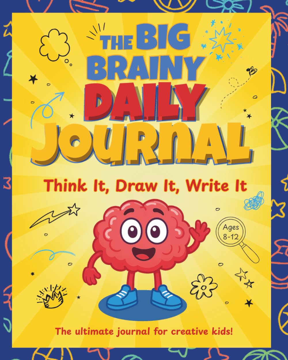 The Big Brainy Daily Journal: Think It, Draw It, Write It: Help Kids Express Emotions, Build Imagination, and Grow Through Fun Daily Activities Ages 6