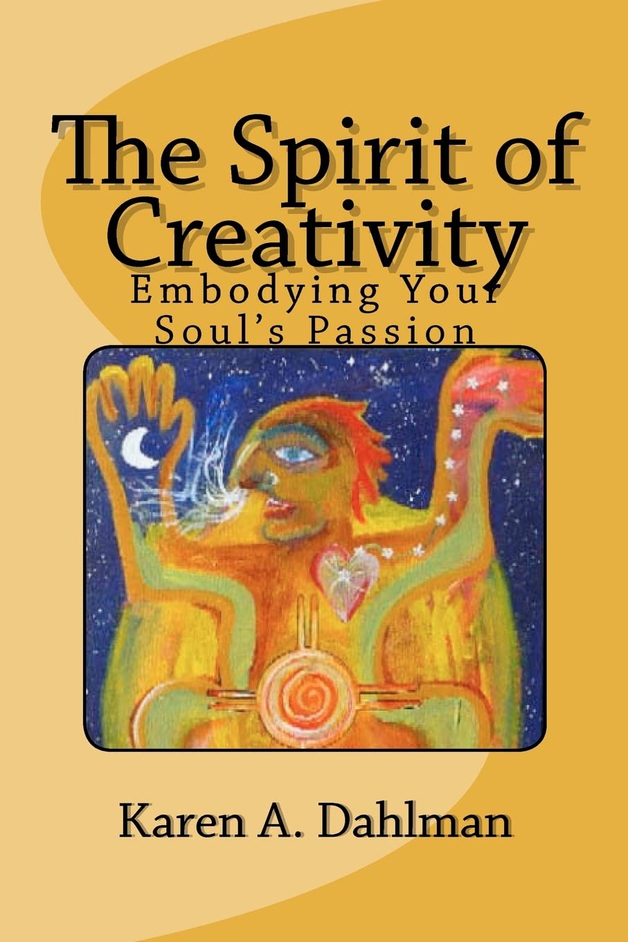 The Spirit of Creativity: Embodying Your Soul's Passion: Volume 1