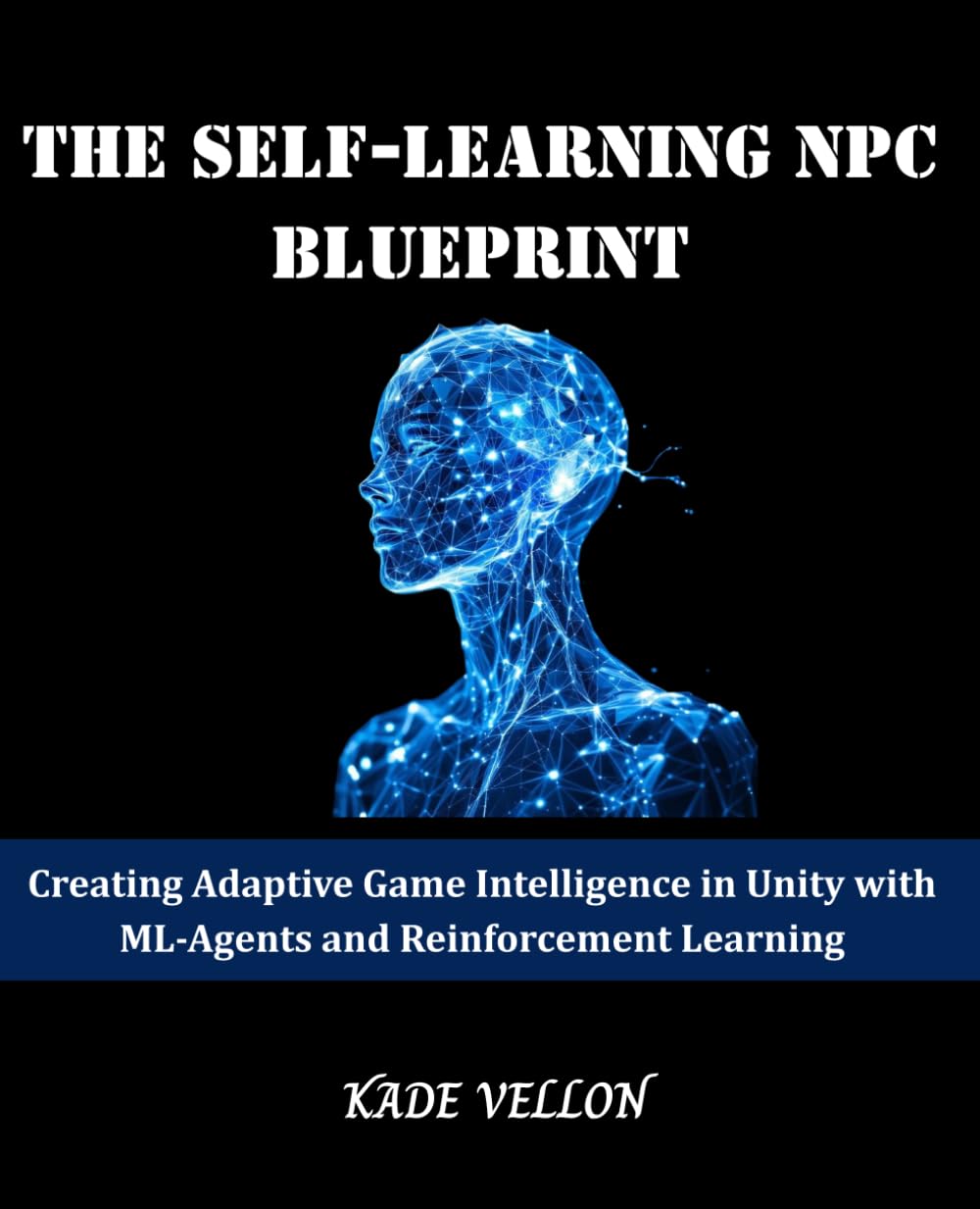 The Self-Learning NPC Blueprint: Creating Adaptive Game Intelligence in Unity with ML-Agents and Reinforcement Learning