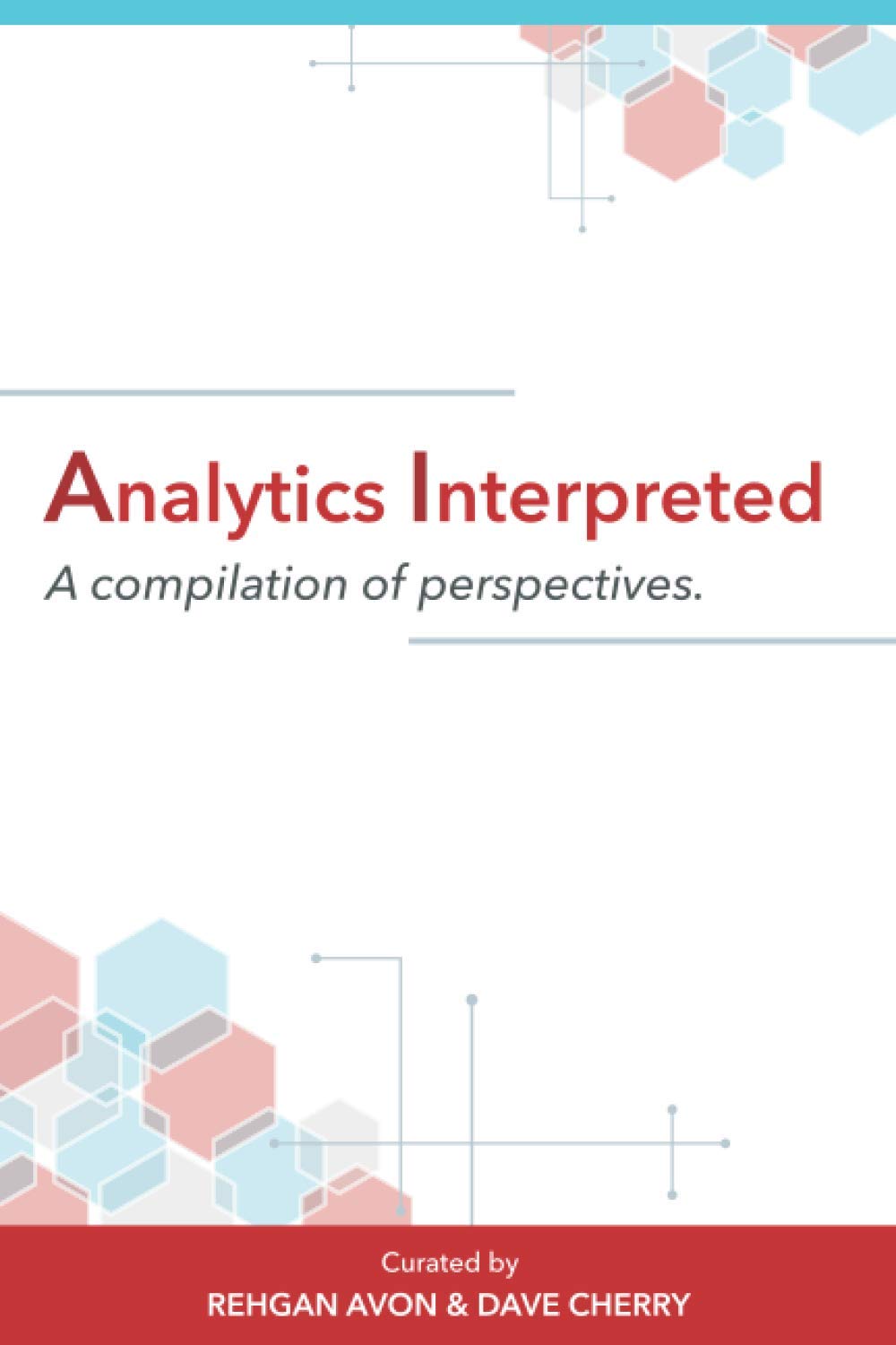 Analytics Interpreted: A compilation of perspectives