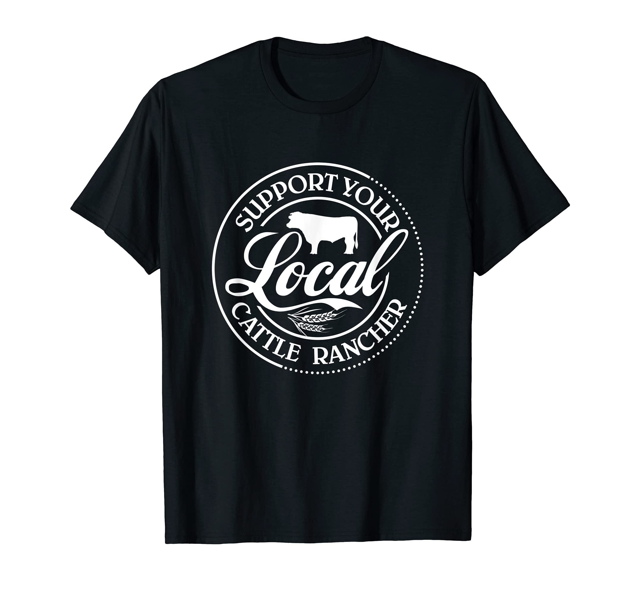 Support Your Local Cattle Rancher Farmer Country Farm Life T-Shirt