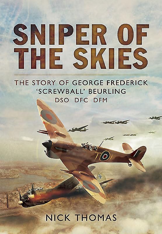Buy Sniper of the Skies: The Story of George Frederick Screwball' Beurling, DSO, DFC, DFM and BAR — BookShops.in