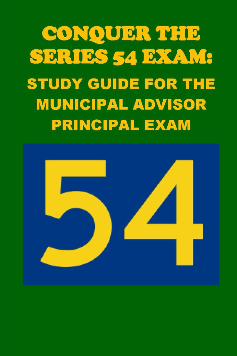 Conquer the Series 54 Exam: Study Guide for the Municipal Advisor Principal Exam (Investment Exams)