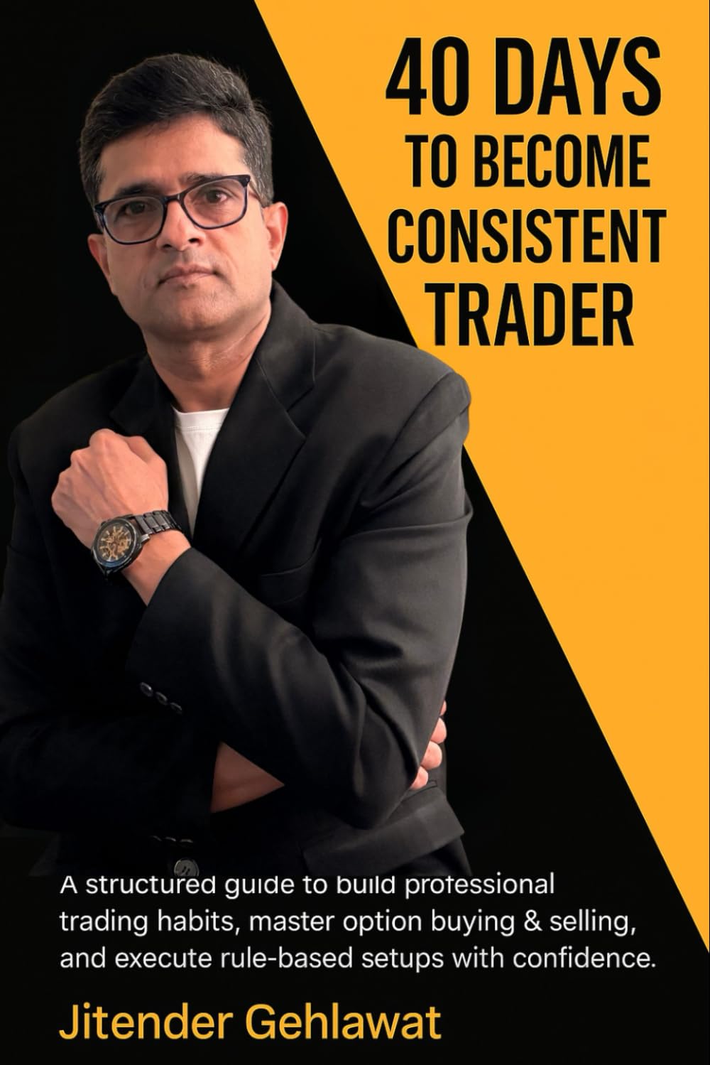 40 Days to Become a Consistent Trader: A Step-by-Step Practical Workbook to Build Winning Trading Habits