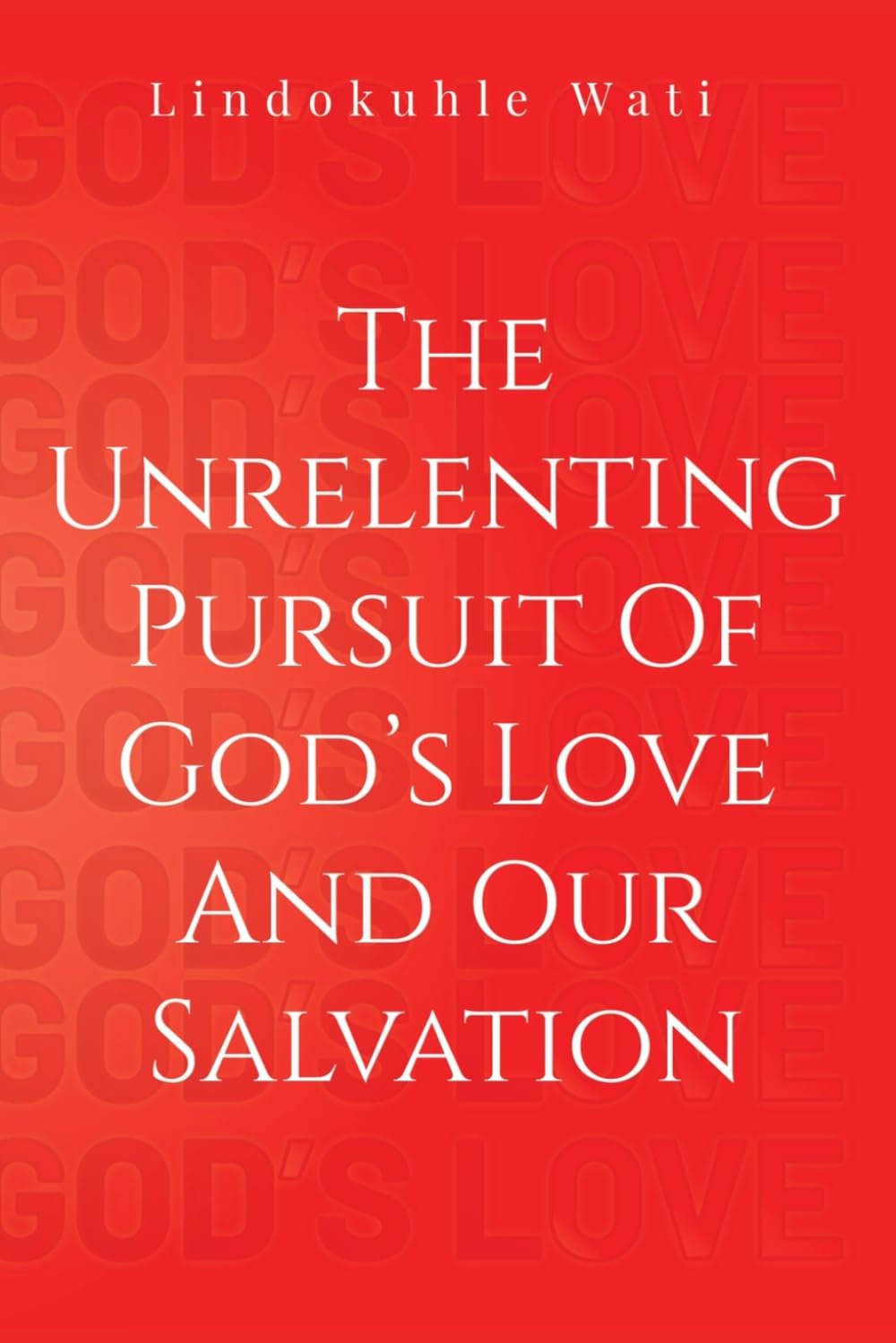 The Unrelenting Pursuit of God's Love and Our Salvation