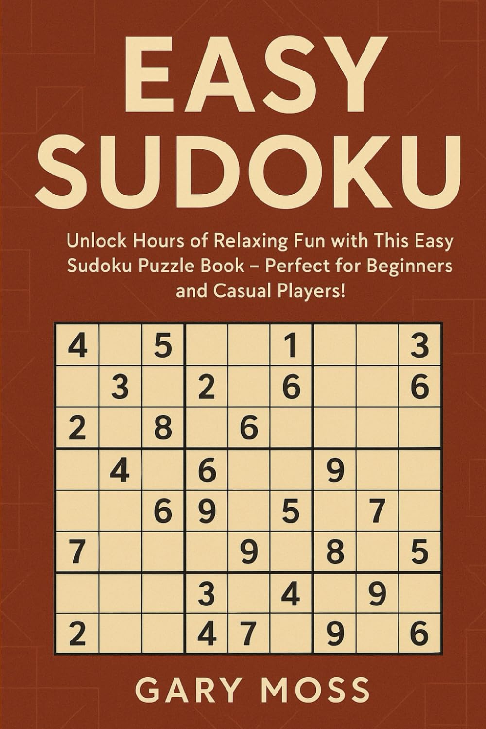 Sudoku: Unlock Hours of Relaxing Fun with This Easy Sudoku Puzzle Book - Perfect for Beginners and Casual Players!