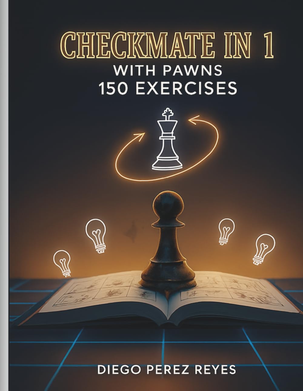 Checkmate in 1: 150 Pawn-Only Exercises for Beginners and Chess Learners