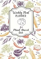 Weekly Meal Planner For Plant Based Diets: 52 Week Food Planner With Grocery Shopping List To Track And Plan Your Meals 1074850750 Book Cover