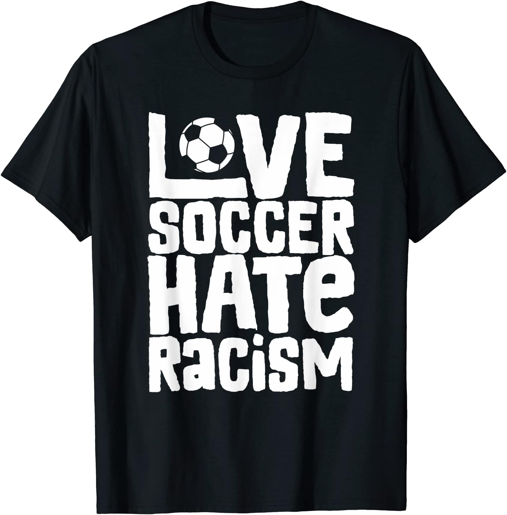 Soccer Fanatic TeesLove Soccer Hate Racism Soccer Fanatic T-Shirt T-Shirt