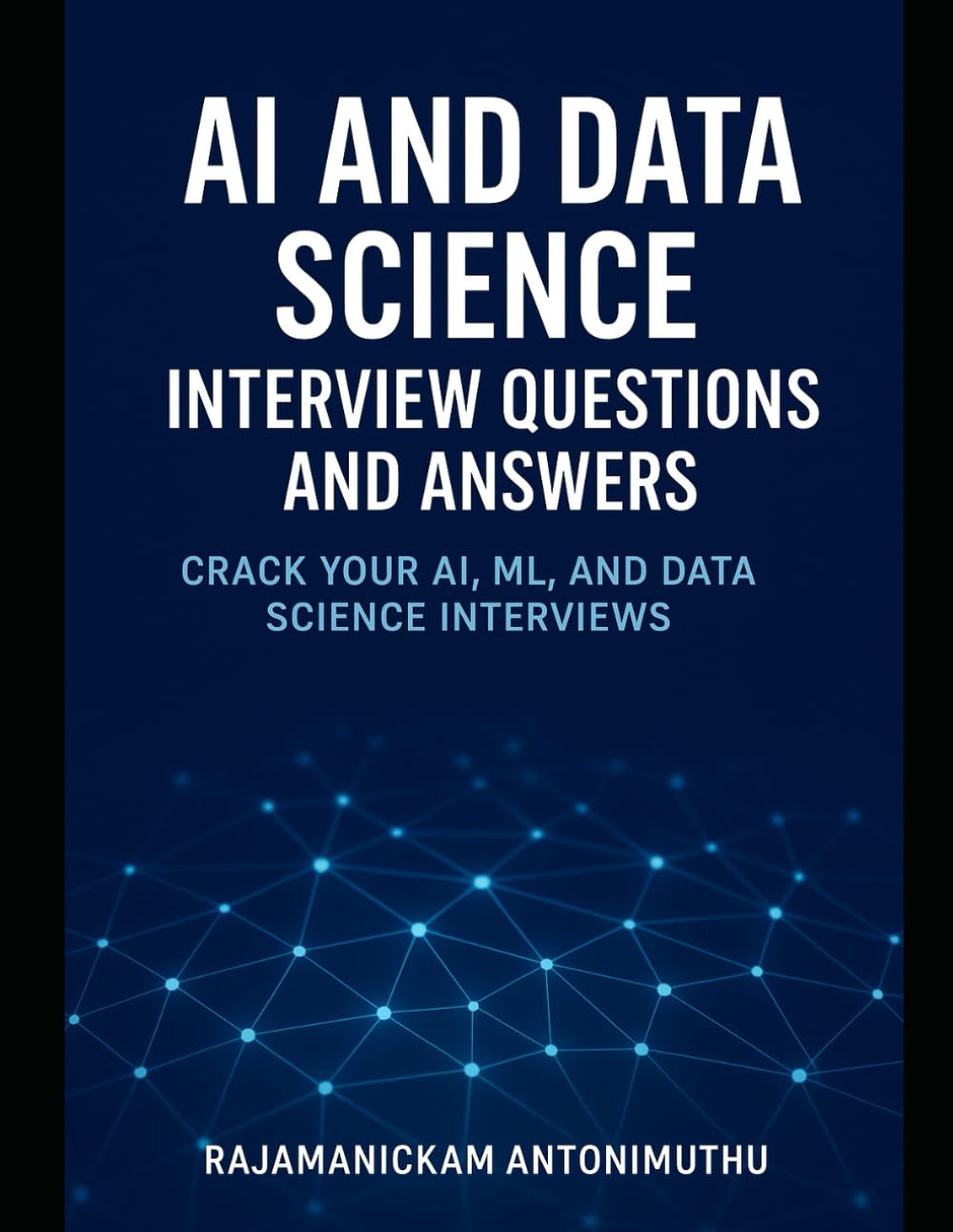 AI and Data Science Interview Questions and Answers: Crack Your AI, ML, and Data Science Interviews