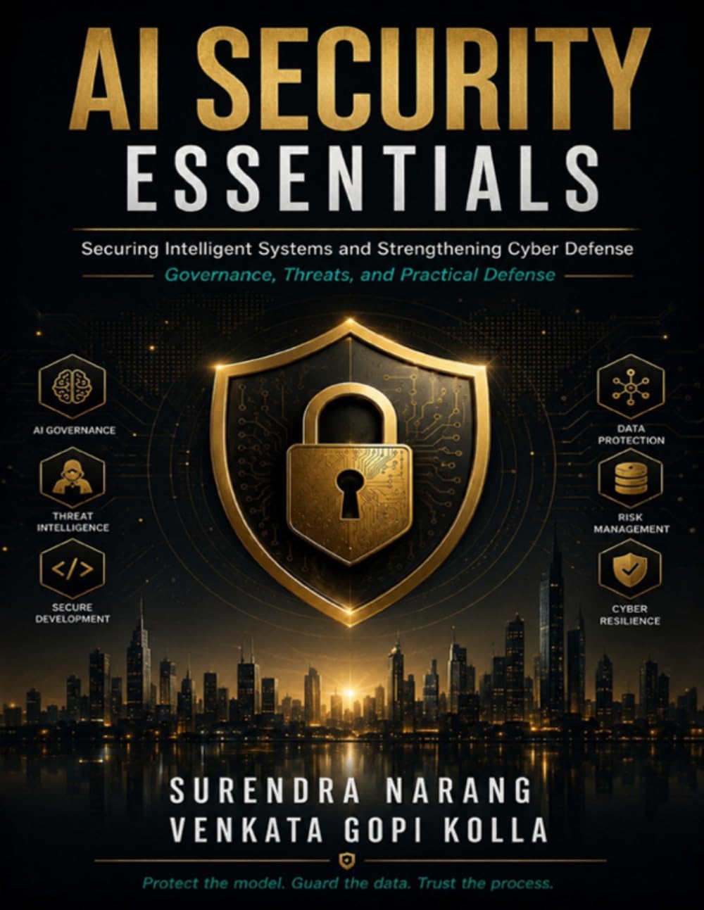AI Security Essentials: Securing Intelligent Systems and Strengthening Cyber Defense Governance, Threats, and Practical Defense