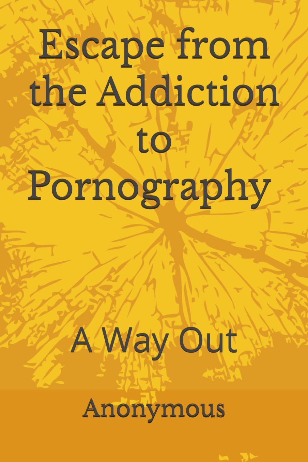 Escape from the Addiction to Pornography: A Way Out (The Bill Wilson Paradigm: A Blueprint for the Next Generation)