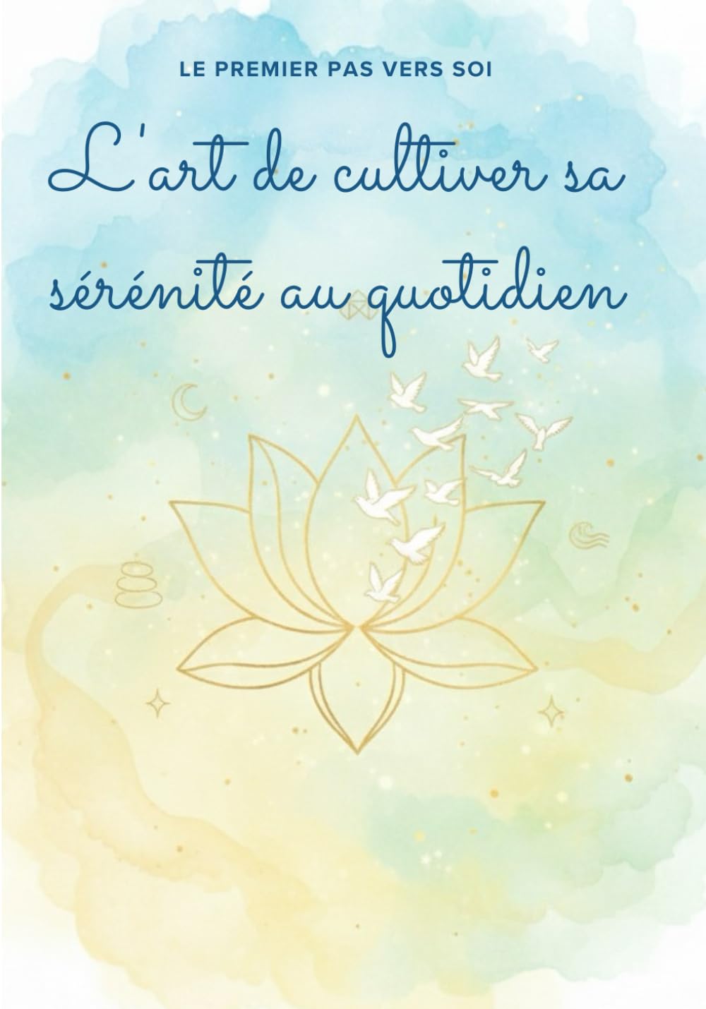 Le Premier Pas vers Soi : L'art de cultiver sa sérénité au quotidien