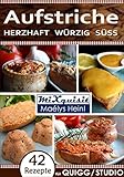 Aufstriche - herzhaft, würzig, süß: Rezepte für QUIGG® und Studio® Küchenmaschine mit Kochfun Aufstriche - herzhaft, würzig, süß: Rezepte für QUIGG® und Studio® Küchenmaschine mit Kochfun