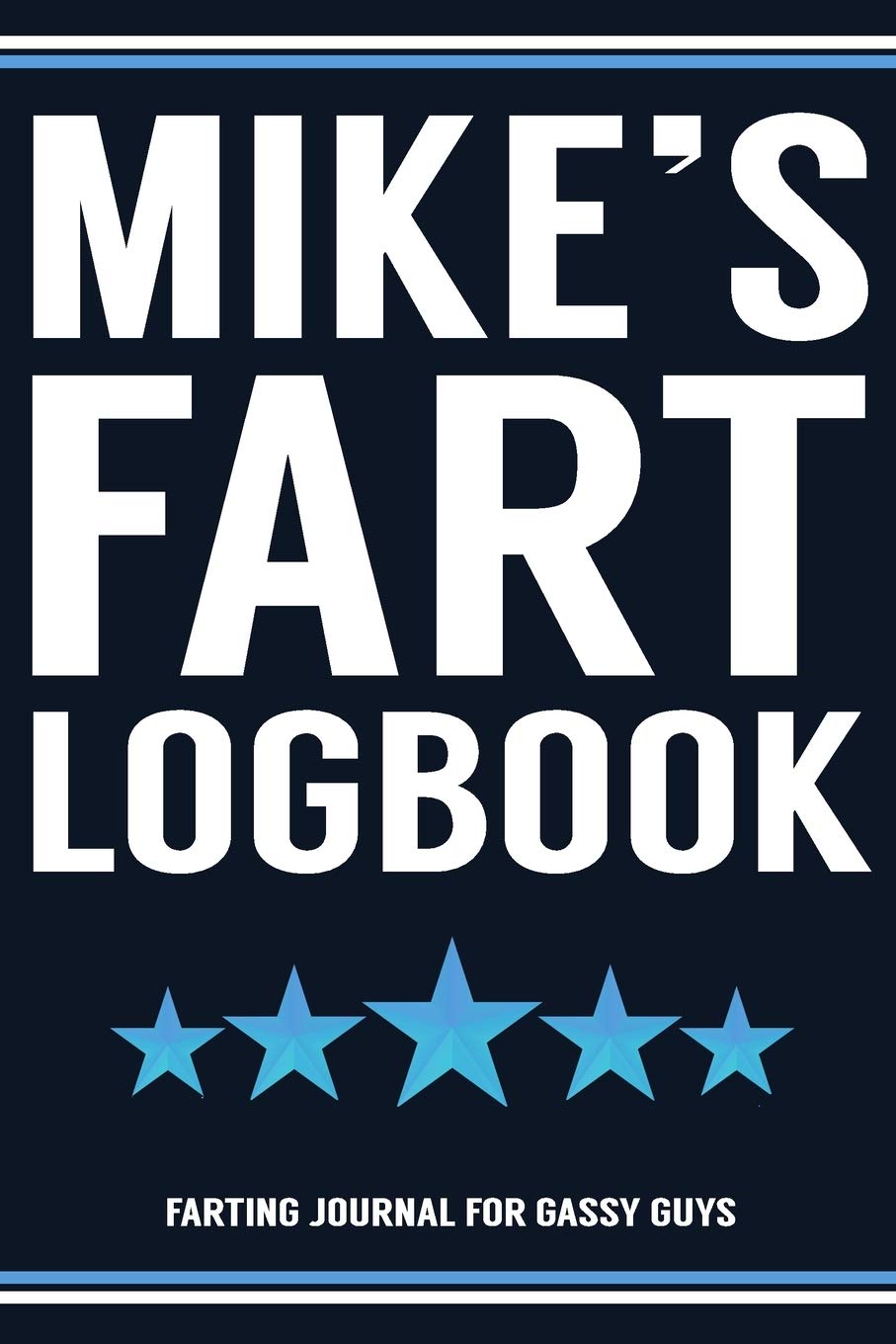 Mike's Fart Logbook Farting Journal For Gassy Guys: Mike Name Gift Funny Fart Joke Farting Noise Gag Gift Logbook Notebook Journal Guy Gift 6x9