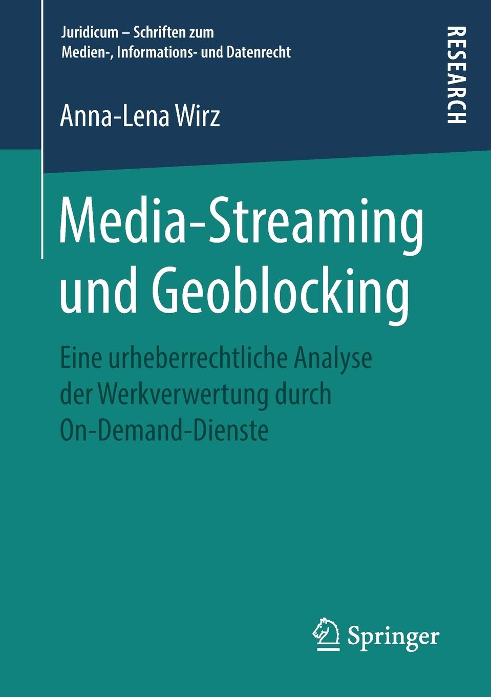 Media-Streaming und Geoblocking: Eine urheberrechtliche Analyse der Werkverwertung durch On-Demand-Dienste (Juridicum – Schriften zum Medien-, Informations- und Datenrecht)