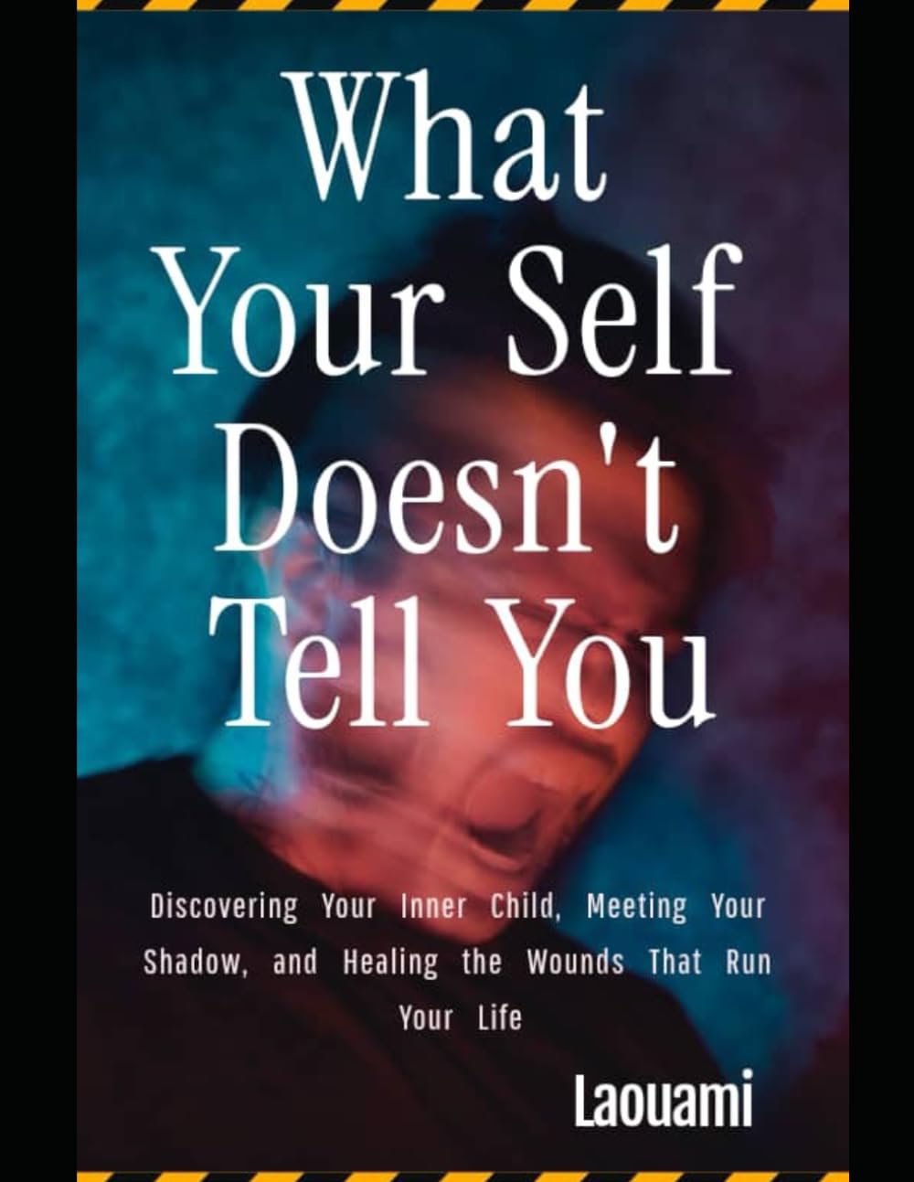 What Your Self Doesn't Tell You: Discovering Your Inner Child, Meeting Your Shadow, and Healing the Wounds That Run Your Life