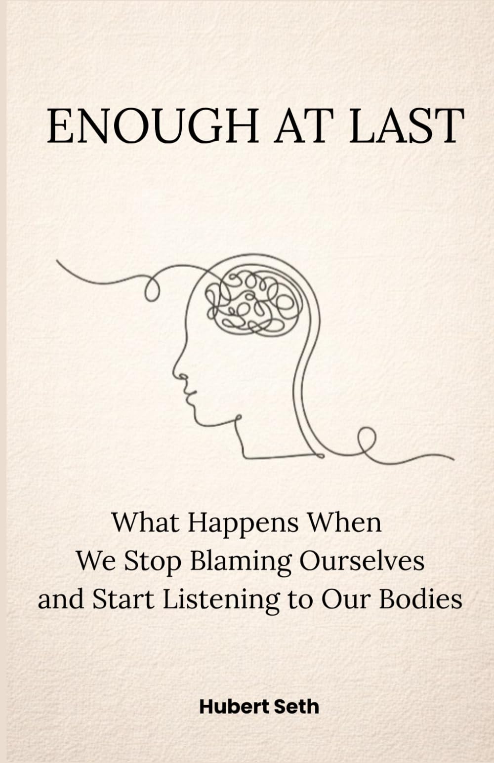 Enough at Last: What Happens When We Stop Blaming Ourselves and Start Listening to Our Bodies