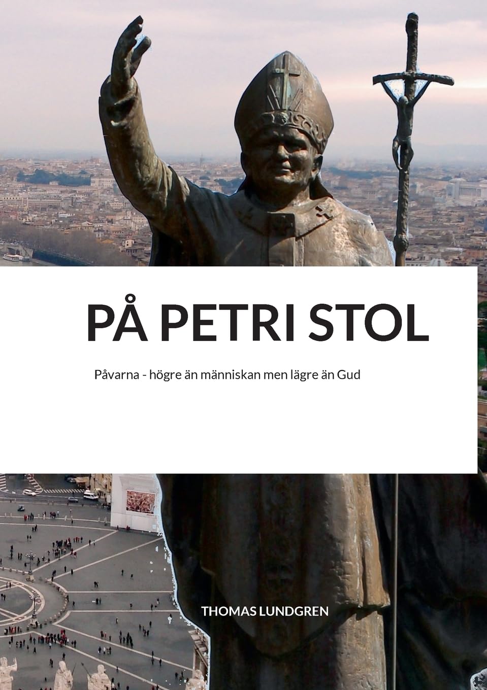 På Petri stol: Påvarna - högre än människan men lägre än Gud