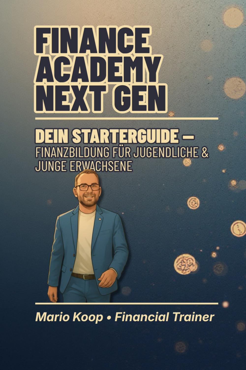 Finance Academy Next Gen: Dein Starterguide für finanzielle Bildung, Verantwortung & Freiheit