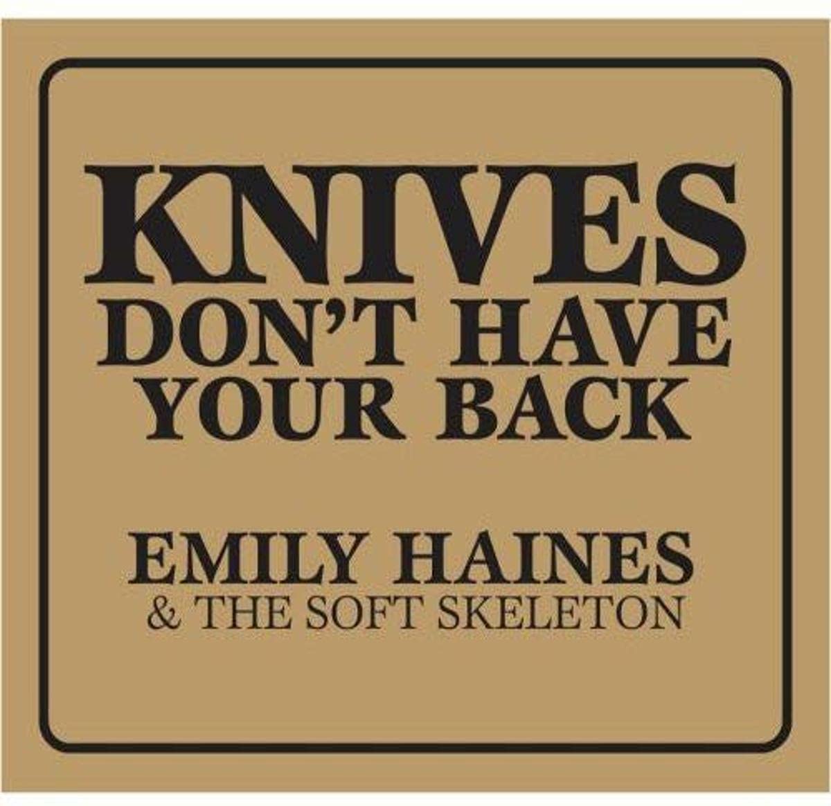 Knives Don't Have Your Back [Audio CD] Emily Haines & the Soft Skeleton; Emily Haines; Scott Minor; Evan Cranley; Amanda Goodburn; Stewart Pack; Csaba Koczo; Jimmy Shaw; John O'Mahoney and Justin Peroff