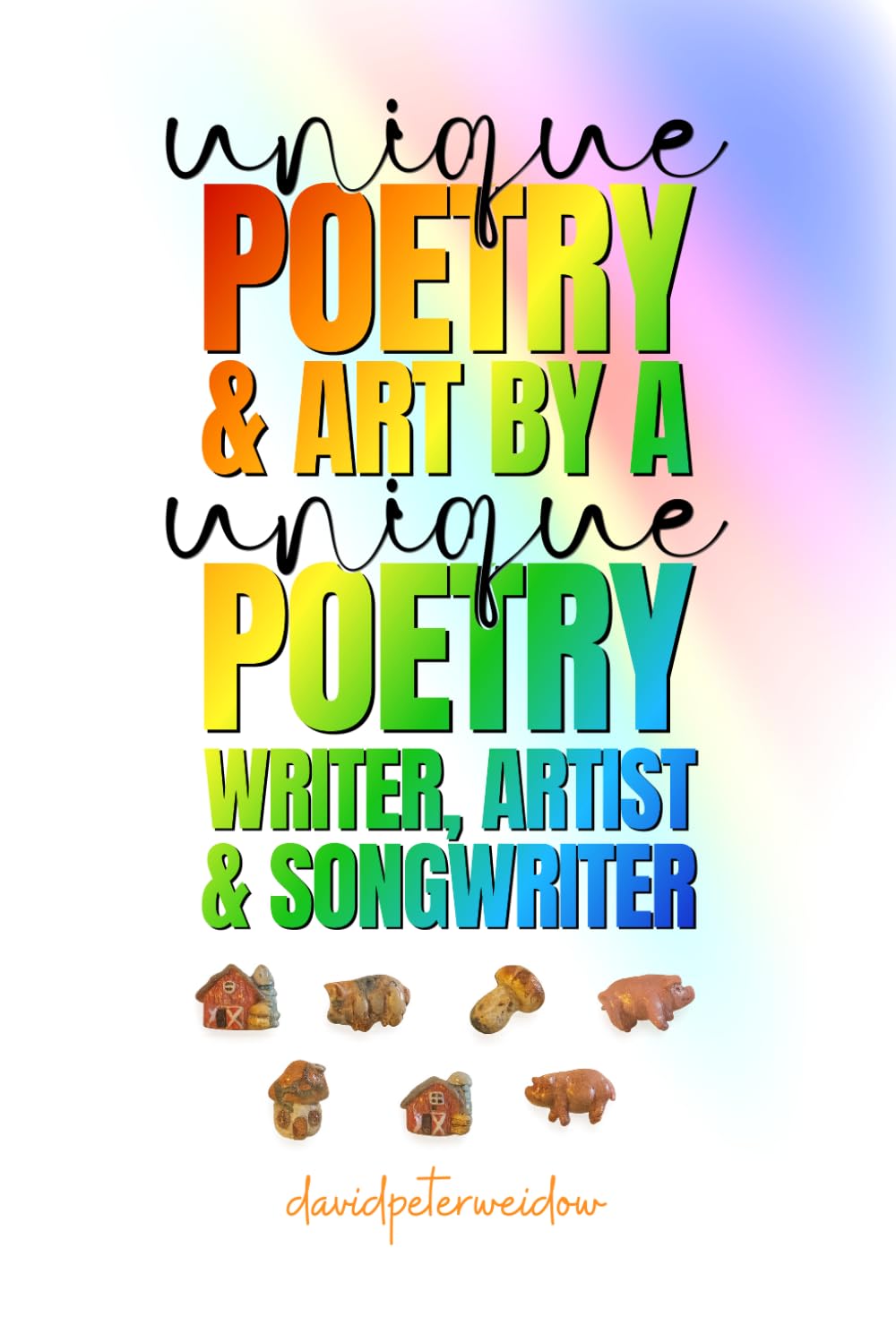 UNIQUE Poetry & Art by a UNIQUE Poetry Writer, Artist, and Songwriter